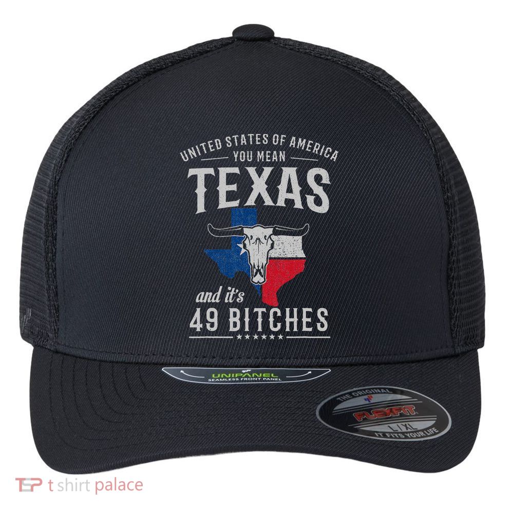 America You Mean Texas And Its 49 Bitches Texas Flexfit Unipanel Trucker Cap