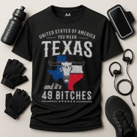 America You Mean Texas And Its 49 Bitches Texas Cooling Performance Crew T-Shirt