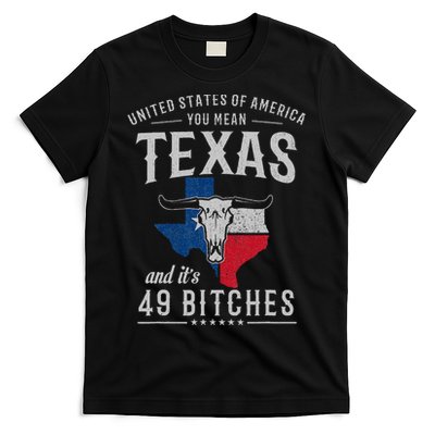 America You Mean Texas And Its 49 Bitches Texas T-Shirt