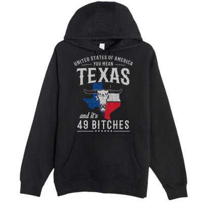 America You Mean Texas And Its 49 Bitches Texas Premium Pullover Hoodie