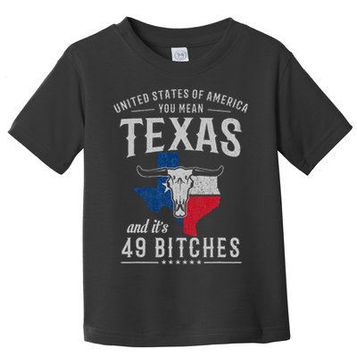 America You Mean Texas And Its 49 Bitches Texas Toddler T-Shirt