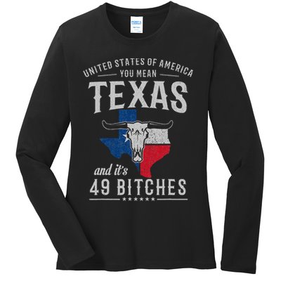 America You Mean Texas And Its 49 Bitches Texas Ladies Long Sleeve Shirt