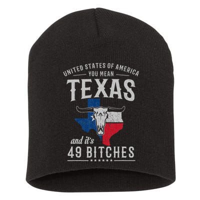 America You Mean Texas And Its 49 Bitches Texas Short Acrylic Beanie