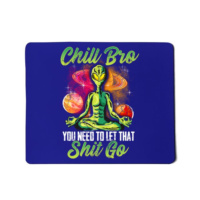 Alien Yoga Meditate Meditation Chill Bro Let That Shit Go Gift Mousepad