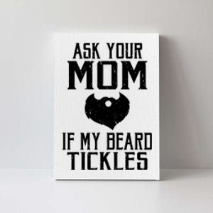 Ask Your Mom If My Beard Tickles Viking Bearded Canvas