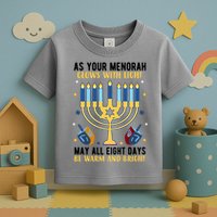 As Your Menorah Glows With Light May All Eight Days Be Warm And Bright Toddler T-Shirt