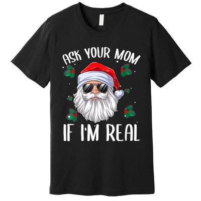 Ask Your Mom If I'm Real Funny Christmas Santa Claus Xmas Premium T-Shirt