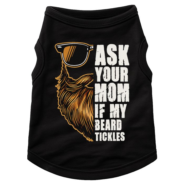 Ask Your Mom If My Beard Tickles Doggie Tank