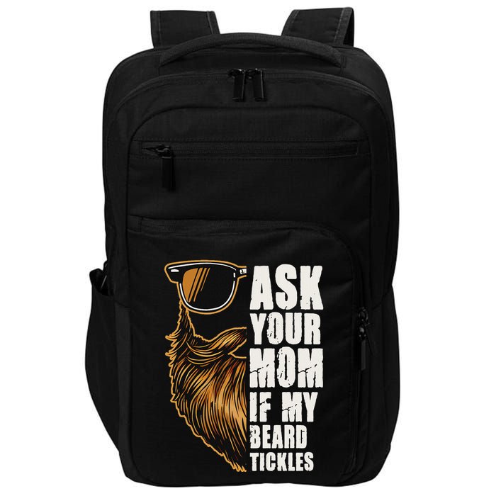 Ask Your Mom If My Beard Tickles Impact Tech Backpack