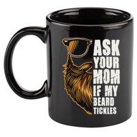 Ask Your Mom If My Beard Tickles 11oz C Handle Ceramic Mug