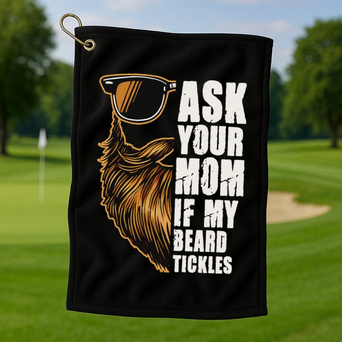 Ask Your Mom If My Beard Tickles Golf Towel