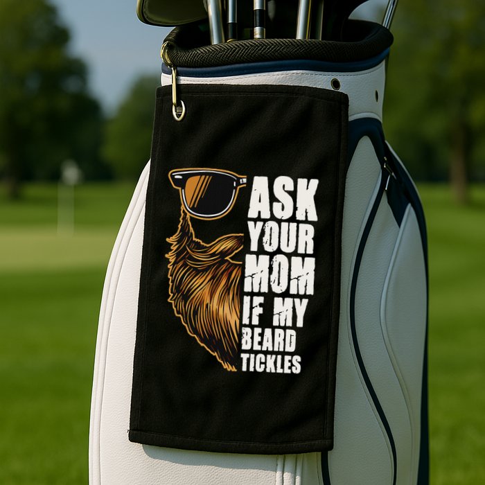 Ask Your Mom If My Beard Tickles Golf Towel