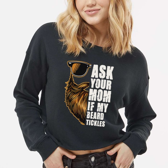 Ask Your Mom If My Beard Tickles Cropped Pullover Crew