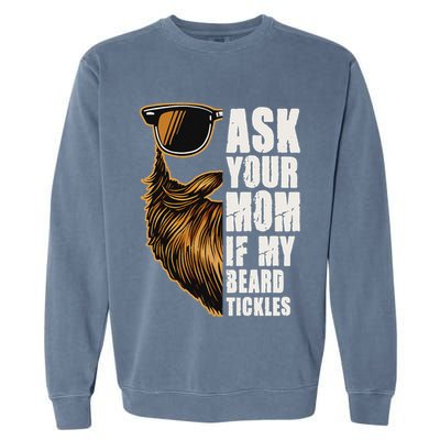 Ask Your Mom If My Beard Tickles Garment-Dyed Sweatshirt