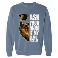 Ask Your Mom If My Beard Tickles Garment-Dyed Sweatshirt