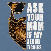 Ask Your Mom If My Beard Tickles Garment-Dyed Sweatshirt