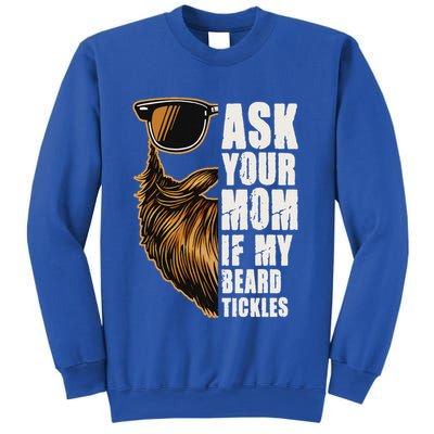 Ask Your Mom If My Beard Tickles Sweatshirt
