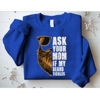 Ask Your Mom If My Beard Tickles Sweatshirt
