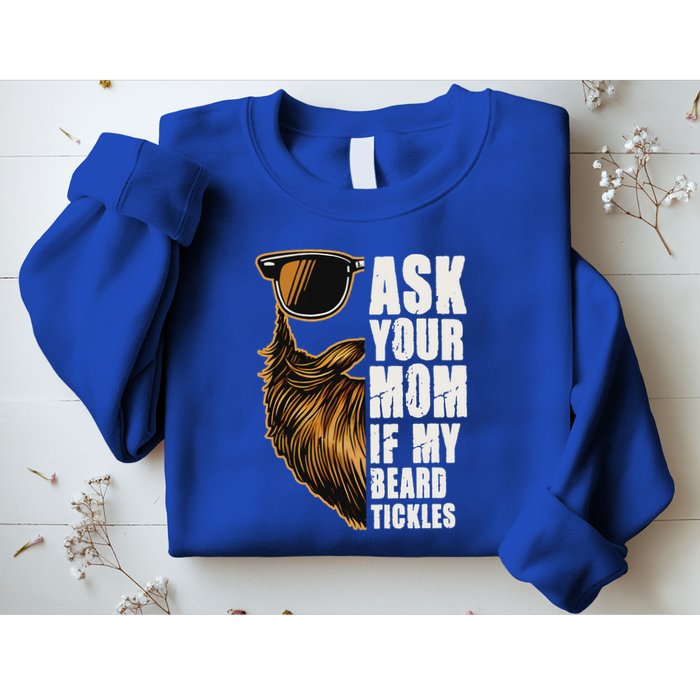 Ask Your Mom If My Beard Tickles Sweatshirt