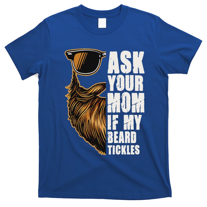 Ask Your Mom If My Beard Tickles T-Shirt