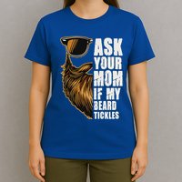 Ask Your Mom If My Beard Tickles T-Shirt