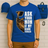 Ask Your Mom If My Beard Tickles T-Shirt