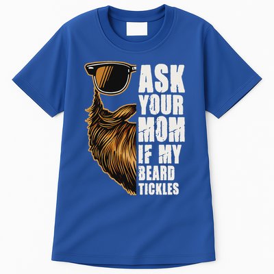 Ask Your Mom If My Beard Tickles Tall T-Shirt