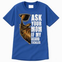 Ask Your Mom If My Beard Tickles Tall T-Shirt