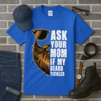 Ask Your Mom If My Beard Tickles Tall T-Shirt