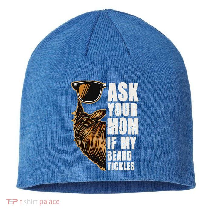 Ask Your Mom If My Beard Tickles Sustainable Beanie