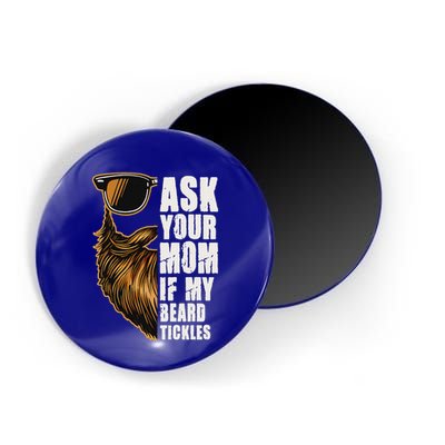 Ask Your Mom If My Beard Tickles Magnet