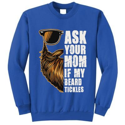 Ask Your Mom If My Beard Tickles Tall Sweatshirt