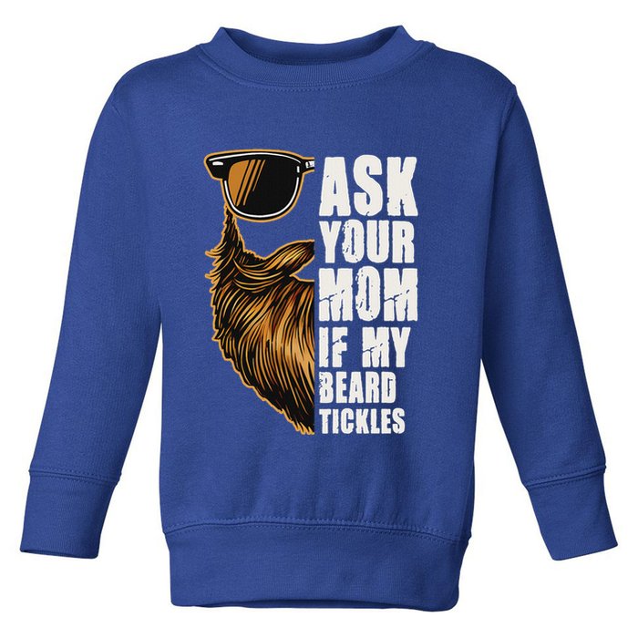 Ask Your Mom If My Beard Tickles Toddler Sweatshirt