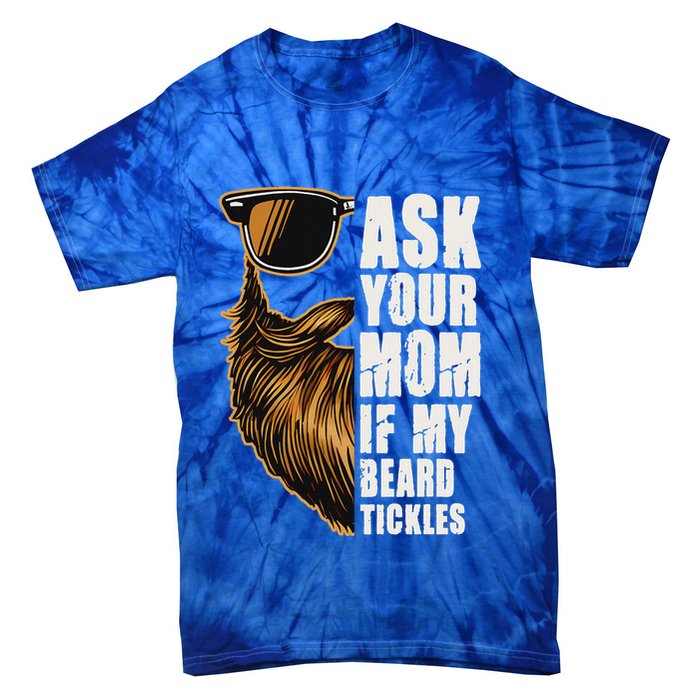 Ask Your Mom If My Beard Tickles Tie-Dye T-Shirt