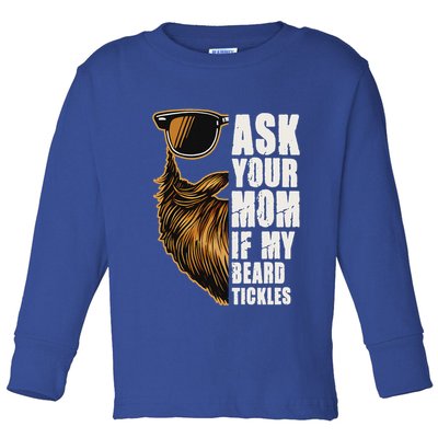 Ask Your Mom If My Beard Tickles Toddler Long Sleeve Shirt