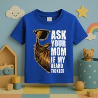 Ask Your Mom If My Beard Tickles Toddler T-Shirt