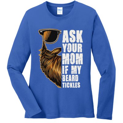 Ask Your Mom If My Beard Tickles Ladies Long Sleeve Shirt