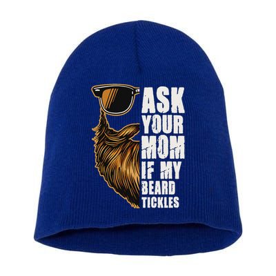 Ask Your Mom If My Beard Tickles Short Acrylic Beanie