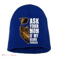 Ask Your Mom If My Beard Tickles Short Acrylic Beanie