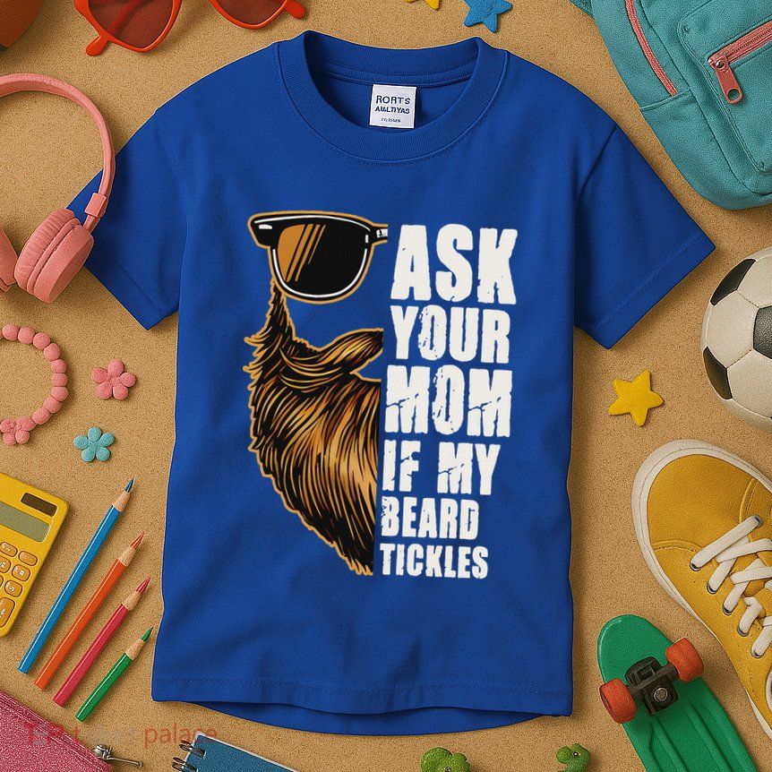 Ask Your Mom If My Beard Tickles Kids T-Shirt