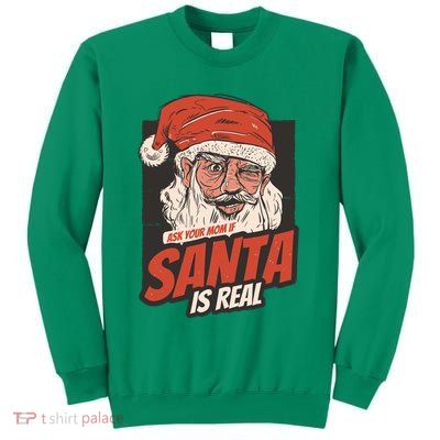 Ask Your Mom If Santa Is Real Sweatshirt