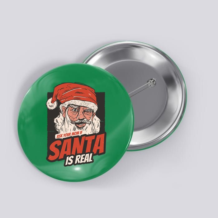 Ask Your Mom If Santa Is Real Button