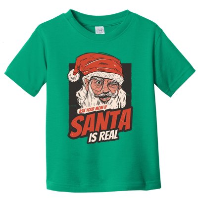 Ask Your Mom If Santa Is Real Toddler T-Shirt