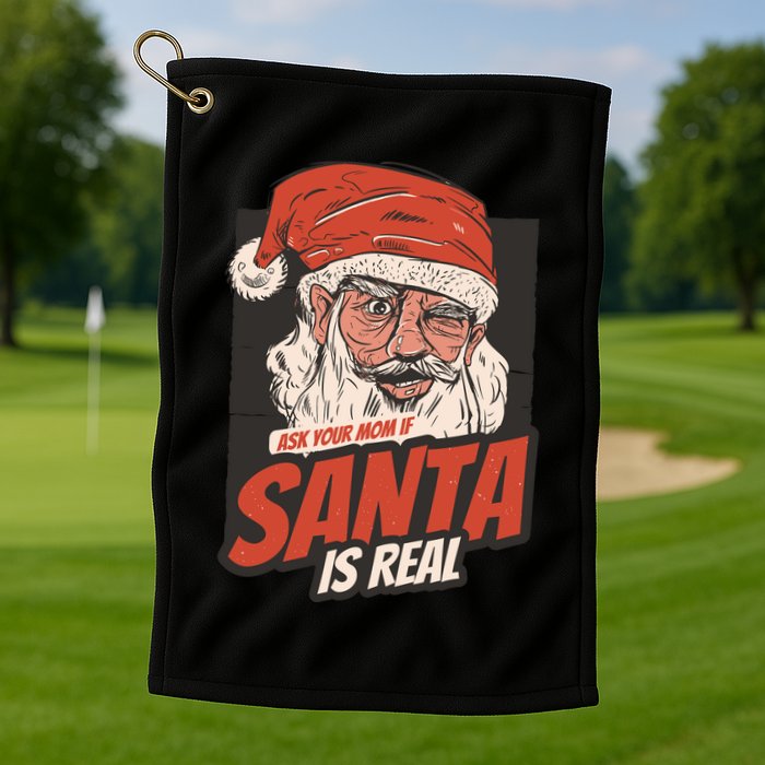 Ask Your Mom If Santa Is Real Funny Golf Towel