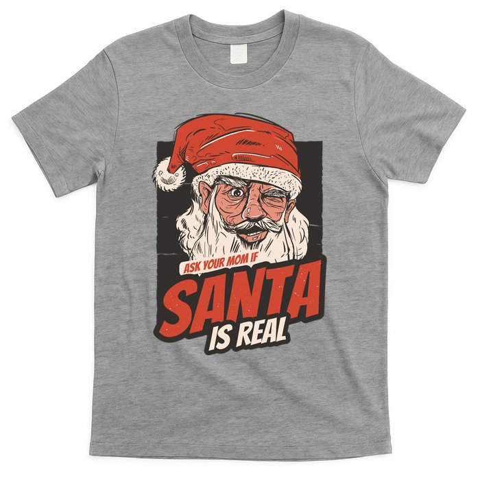 Ask Your Mom If Santa Is Real Funny T-Shirt