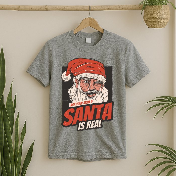 Ask Your Mom If Santa Is Real Funny T-Shirt