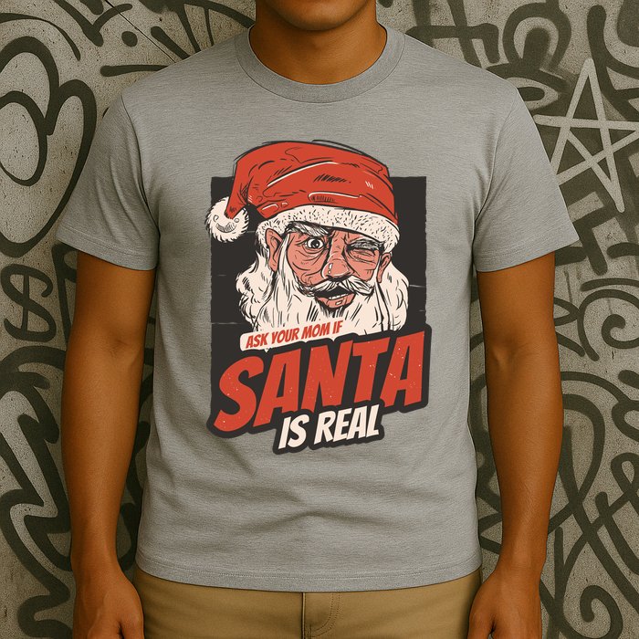 Ask Your Mom If Santa Is Real Funny T-Shirt