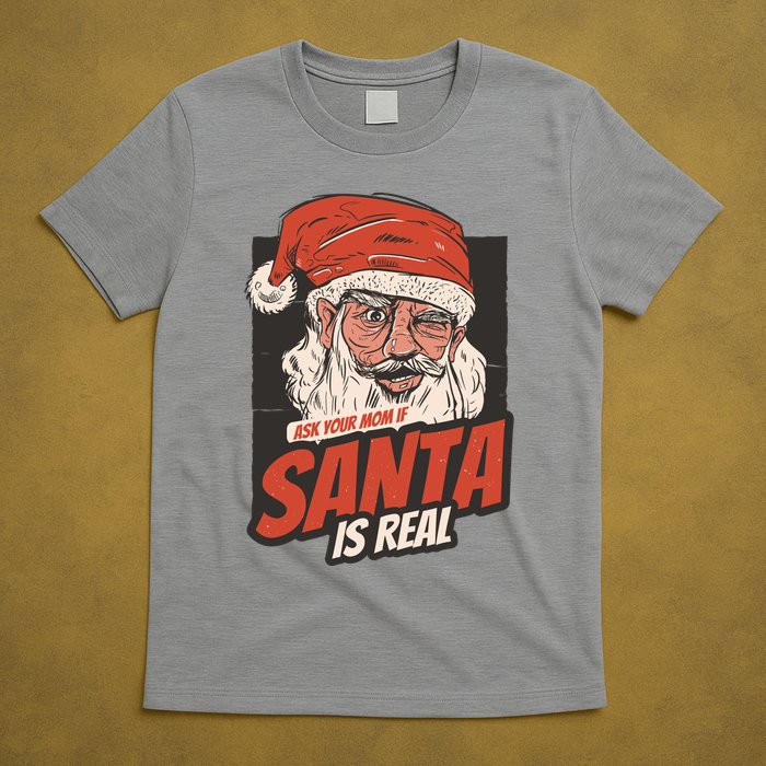 Ask Your Mom If Santa Is Real Funny T-Shirt