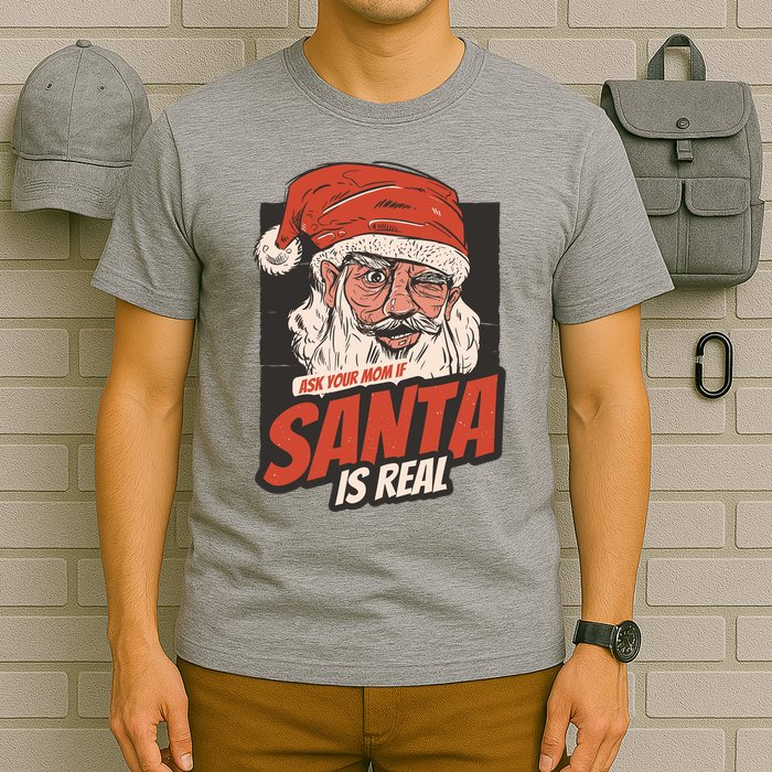 Ask Your Mom If Santa Is Real Funny T-Shirt