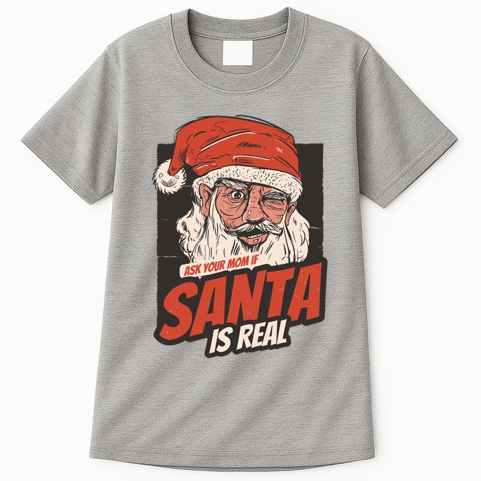 Ask Your Mom If Santa Is Real Funny Tall T-Shirt